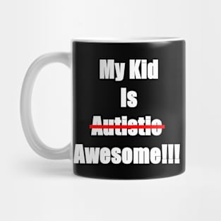 My Kid Is Awesome Not Autistic Mug